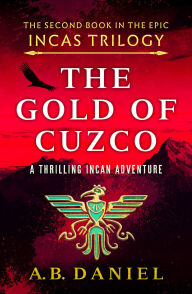 Title: The Gold of Cuzco: A gripping Incan historical adventure, Author: A. B. Daniel