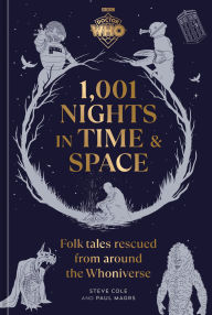 Title: Doctor Who: 1,001 Nights in Time and Space: Folktales Rescued from Around the Whoniverse, Author: Steve Cole