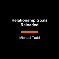 Title: Relationship Goals Reloaded, Author: Michael Todd