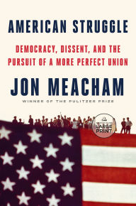 Title: American Struggle: Democracy, Dissent, and the Pursuit of a More Perfect Union, Author: Jon  Meacham