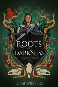 Title: Roots of Darkness: The Ashen Series; Book 2.5, Author: Demi Winters