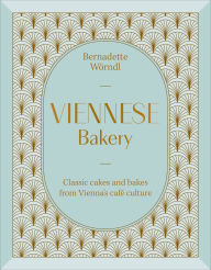 Title: Viennese Bakery: Classic Desserts from Vienna's Cafe Culture, Author: Bernadette Worndl