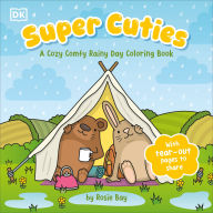 Title: Super Cuties: A Cozy Comfy Rainy Day Coloring Book: With Tear-Out Pages to Share, Author: Rosie Bay
