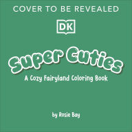 Title: Super Cuties: A Cozy Fairyland Coloring Book: With Tear-Out Pages to Share, Author: Rosie Bay