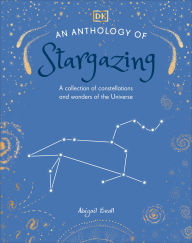 Title: An Anthology of Stargazing: A Collection of Stars and Constellations, Author: DK