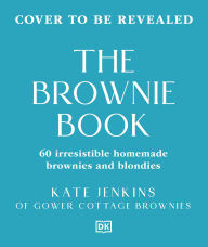 Title: The Brownie Book: 60 Irresistible Homemade Brownies and Blondies, Author: Kate Jenkins