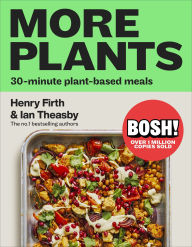 Title: BOSH! More Plants: 30-minute Plant-based Meals, Author: Ian Theasby