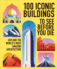 Title: 100 Must-See Buildings: Explore the Worldâ?Ts Most Iconic Sights, Author: DK Travel