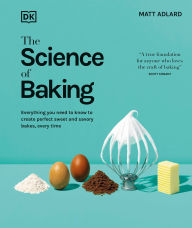 Title: The Science of Baking: Everything You Need to Know to Create Perfect Sweet and Savory Bakes, Every Time, Author: Matt Adlard