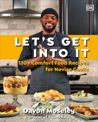 Title: Let's Get Into It: 130+ Comfort Food Recipes for Novice Cooks, Author: Davon Moseley