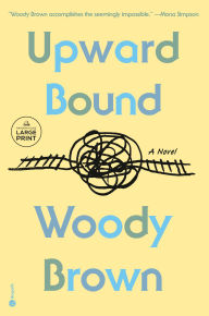 Title: Upward Bound: A Novel, Author: Woody Brown
