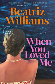 Title: When You Loved Me: A Novel, Author: Beatriz Williams