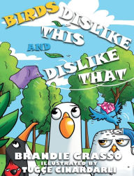 Title: Birds Dislike This and Dislike That, Author: Brandie Grasso