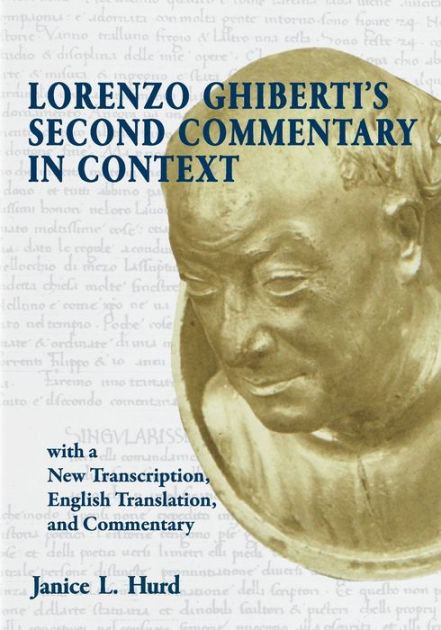 Lorenzo Ghiberti's Second Commentary in Context, with a New Transcription,  English Translation, and Commentary by Janice L Hurd, Paperback