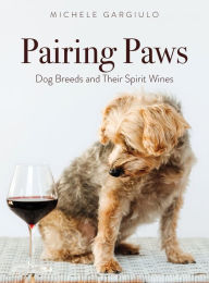 Title: Pairing Paws: Dog Breeds and Their Spirit Wines, Author: Michele Gargiulo
