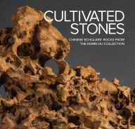 Title: Cultivated Stones: Chinese Scholars' Rocks from the Kemin Hu Collection, Author: Phillip E Bloom