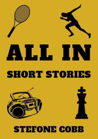 Title: All In: Short Stories:, Author: Stefone Cobb