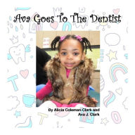 Title: Ava Goes To The Dentist, Author: Alicia Coleman-Clark