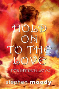 Title: Hold On to the Love: Forbidden Love, Author: Stephen Moody