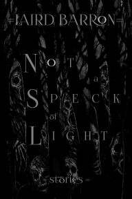 Title: Not a Speck of Light, Author: Laird Barron