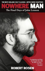 Title: Nowhere Man: The Final Days of John Lennon, Author: Robert Rosen