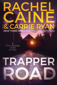 Title: Trapper Road: A Stillhouse Lake Novel, Author: Rachel Caine