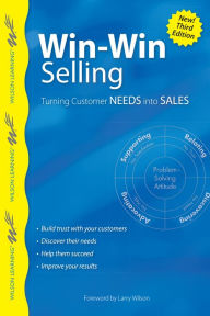 Title: Win-Win Selling: Turning Customer Needs into Sales, Author: Larry Wilson