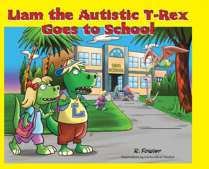 Liam the Autistic TRex Goes to School Liam the Autistic TRex by Rick