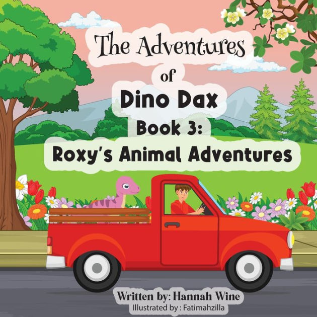 The Adventures of Dino Dax Book 3 Roxy's Animal Adventures by Hannah