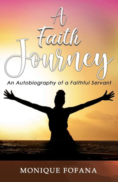 A Faith Journey: An Autobiography of a Faithful Servant