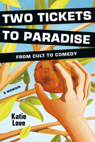 Title: Two Tickets to Paradise: From Cult to Comedy, Author: Katie Love