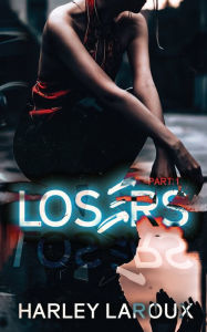 Title: Losers: Part I, Author: Harley Laroux