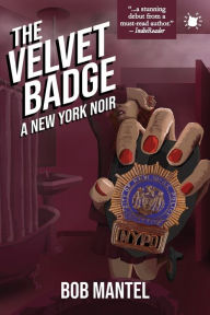 Title: The Velvet Badge: A New York Noir, Author: Bob Mantel