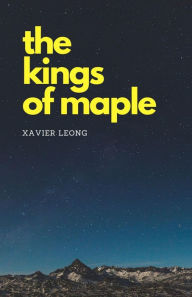 Title: The Kings of Maple, Author: Xavier Leong
