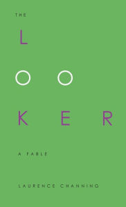 Title: The Looker: A Fable of High Art and Low Cunning, Author: Laurence Channing