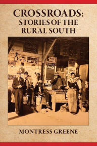 Title: Crossroads: Stories of the Rural South, Author: Montress Greene