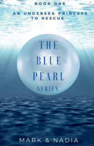 Title: The Blue Pearl Series: An Undersea Princess to Rescue, Author: Mark Schaper