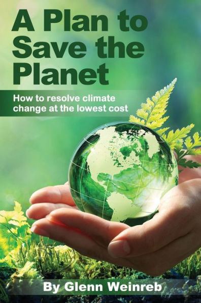 A Plan to Save the Planet: How to resolve climate change at the lowest cost.