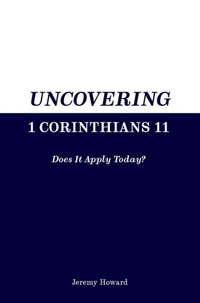 Uncovering 1 Corinthians 11: Does It Apply Today?
