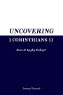Uncovering 1 Corinthians 11: Does It Apply Today?