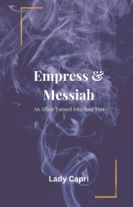 Title: Empress & Messiah An Affair Turned Into Soul Ties, Author: Lady Capri