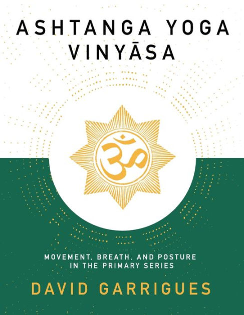 Ashtanga Yoga Vinyasa: Movement, Breath, And Posture In The Primary ...