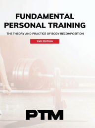 Title: Fundamental Personal Training: The Theory and Practice of Body Recomposition, Author: Jay Horn