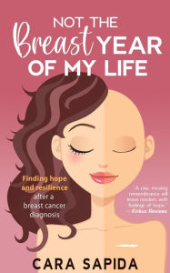 Title: Not The Breast Year Of My Life, Author: Cara Sapida