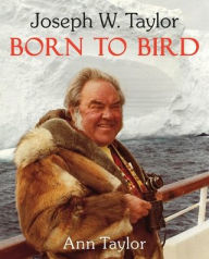 Title: Joseph W. Taylor BORN TO BIRD, Author: Ann Taylor