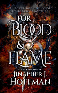 Title: For Blood and Flame: Wrathos: Era of Awakening 5, Alchemight 2, Author: Jinapher J. Hoffman