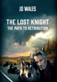 Title: THE LOST KNIGHT: The Path To Retribution, Author: JD Wales