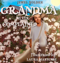 Title: Grandma Never Complained, Author: Jewel Nolden