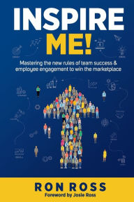 Title: Inspire Me!: Mastering the new rules of team success and employee engagement to win the marketplace, Author: Josie Ross