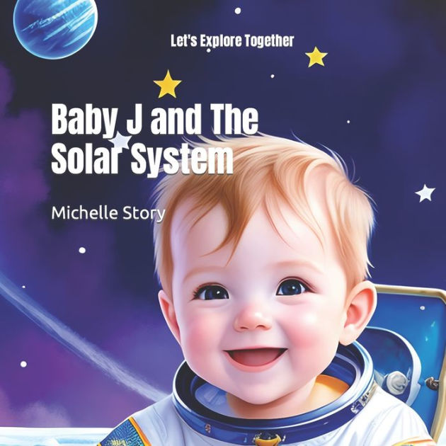 Baby J and The Solar System Let's Explore Together by Michelle Story